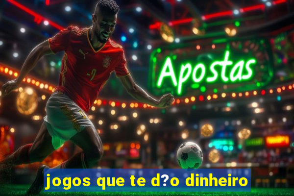 jogos que te d?o dinheiro