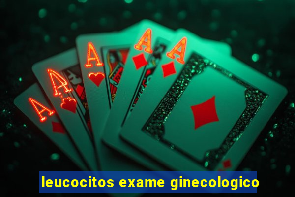 leucocitos exame ginecologico