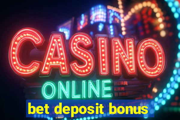 bet deposit bonus