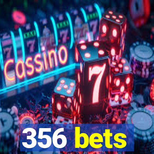 356 bets