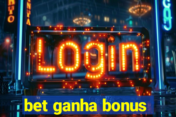 bet ganha bonus