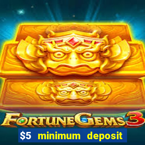 $5 minimum deposit casino 2021