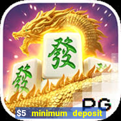 $5 minimum deposit casino 2021