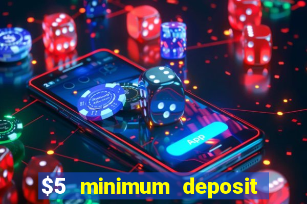 $5 minimum deposit casino 2021