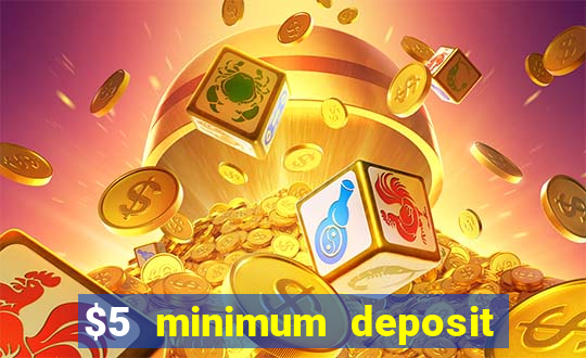 $5 minimum deposit casino 2021