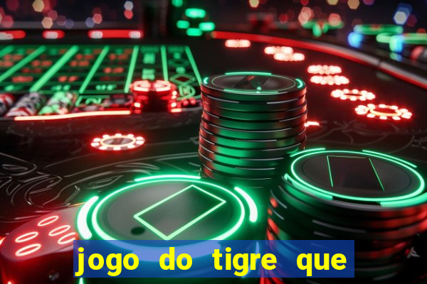 jogo do tigre que da dinheiro no cadastro