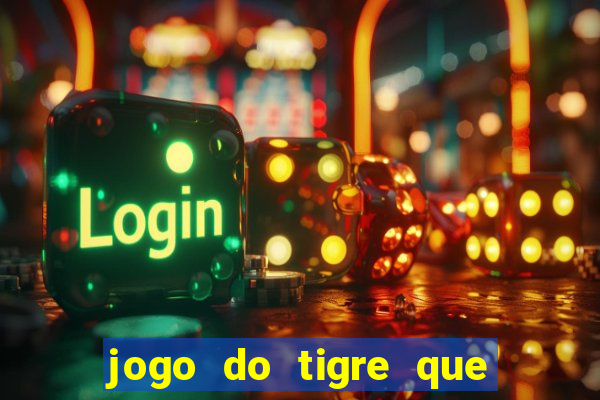 jogo do tigre que da dinheiro no cadastro