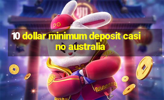 10 dollar minimum deposit casino australia