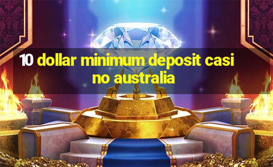 10 dollar minimum deposit casino australia