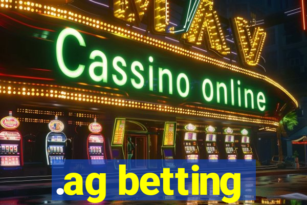 .ag betting