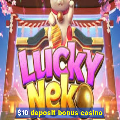 $10 deposit bonus casino