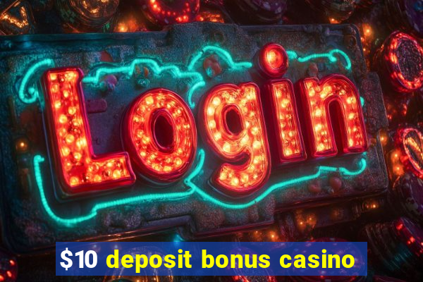 $10 deposit bonus casino