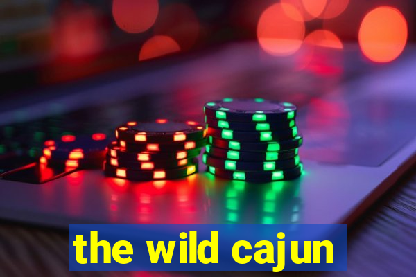 the wild cajun