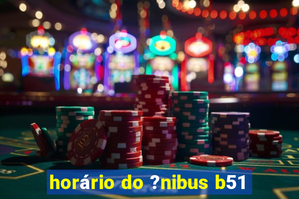 horário do ?nibus b51