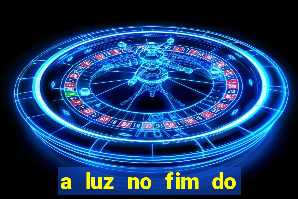 a luz no fim do mundo filme completo dublado