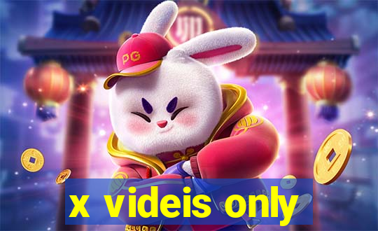 x videis only