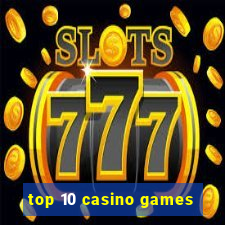 top 10 casino games