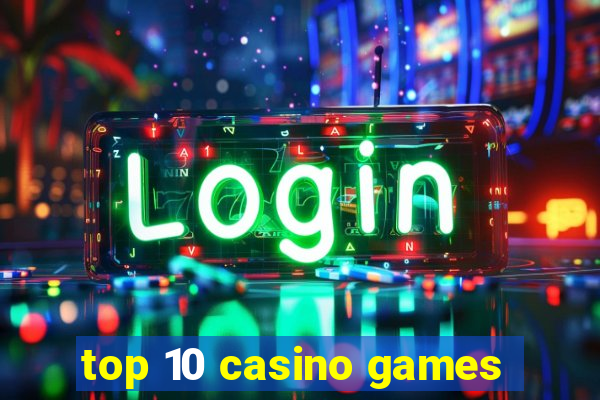 top 10 casino games