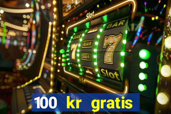 100 kr gratis casino 2017