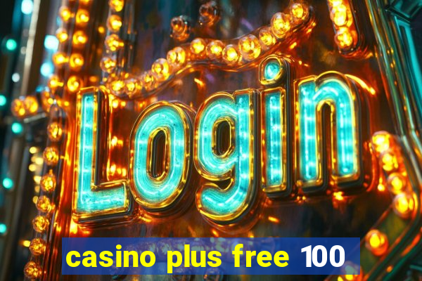 casino plus free 100