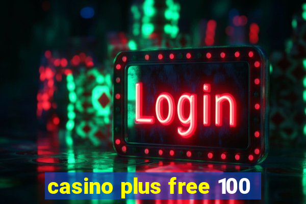 casino plus free 100