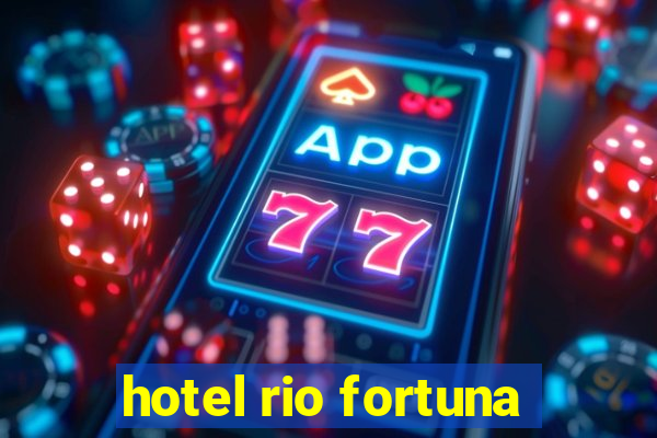 hotel rio fortuna