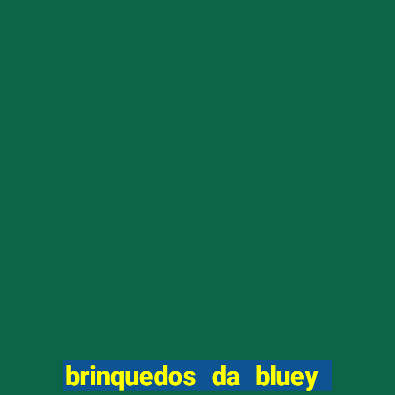 brinquedos da bluey e bingo