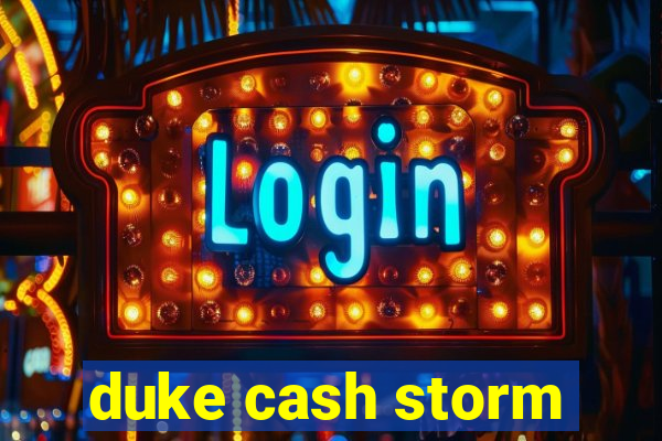 duke cash storm