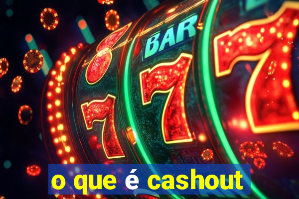 o que é cashout