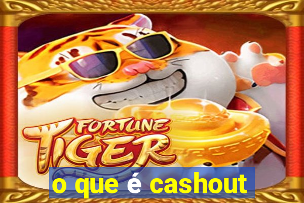 o que é cashout