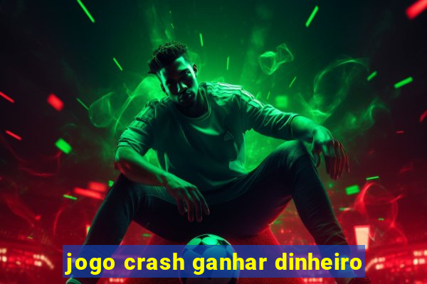 jogo crash ganhar dinheiro