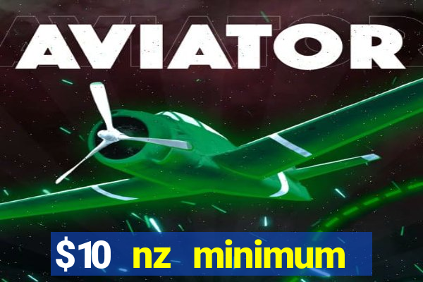 $10 nz minimum deposit casino