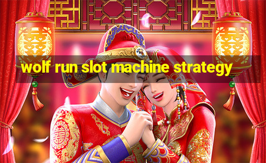 wolf run slot machine strategy