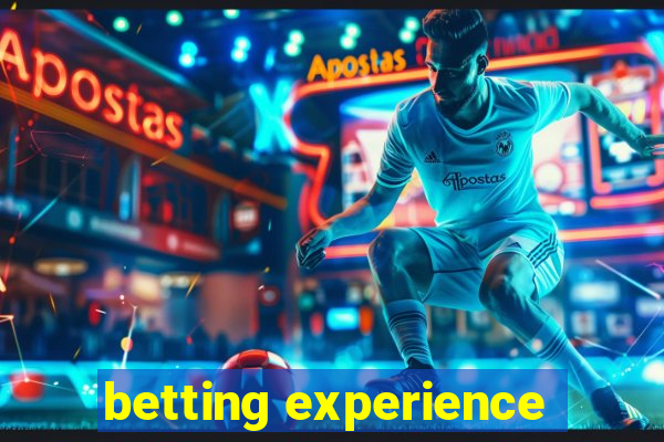 betting experience