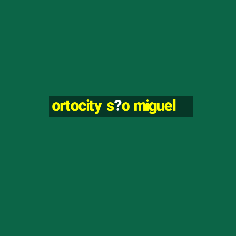 ortocity s?o miguel