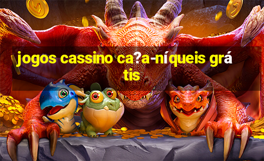 jogos cassino ca?a-níqueis grátis