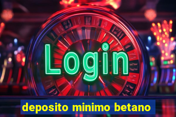 deposito minimo betano