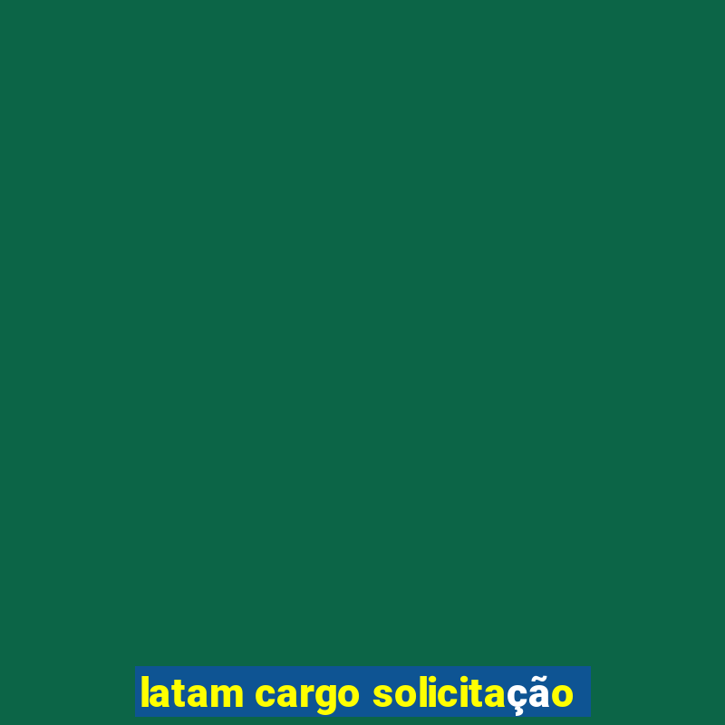 latam cargo solicitação