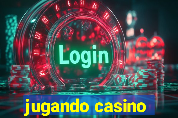 jugando casino