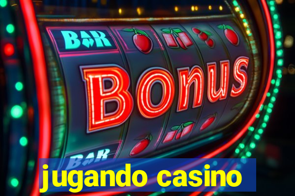 jugando casino