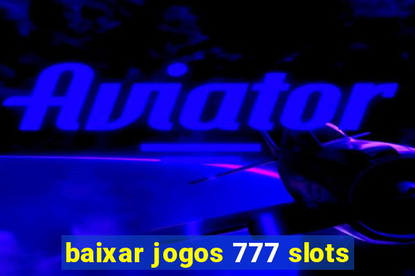 baixar jogos 777 slots