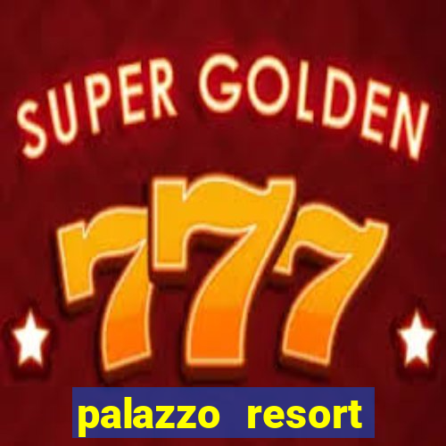 palazzo resort hotel & casino