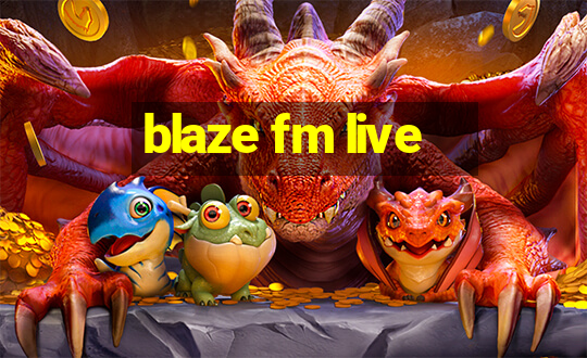 blaze fm live