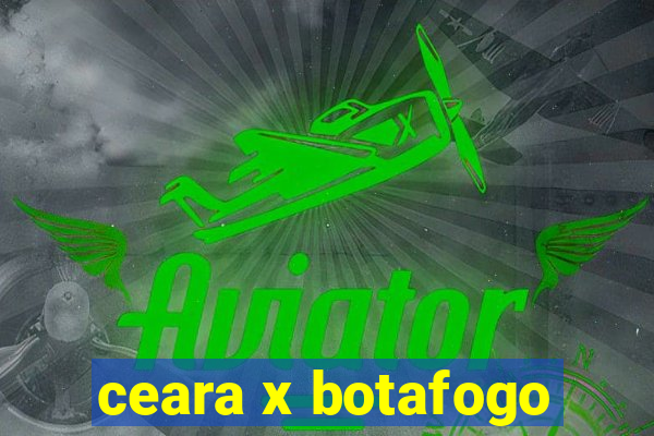 ceara x botafogo