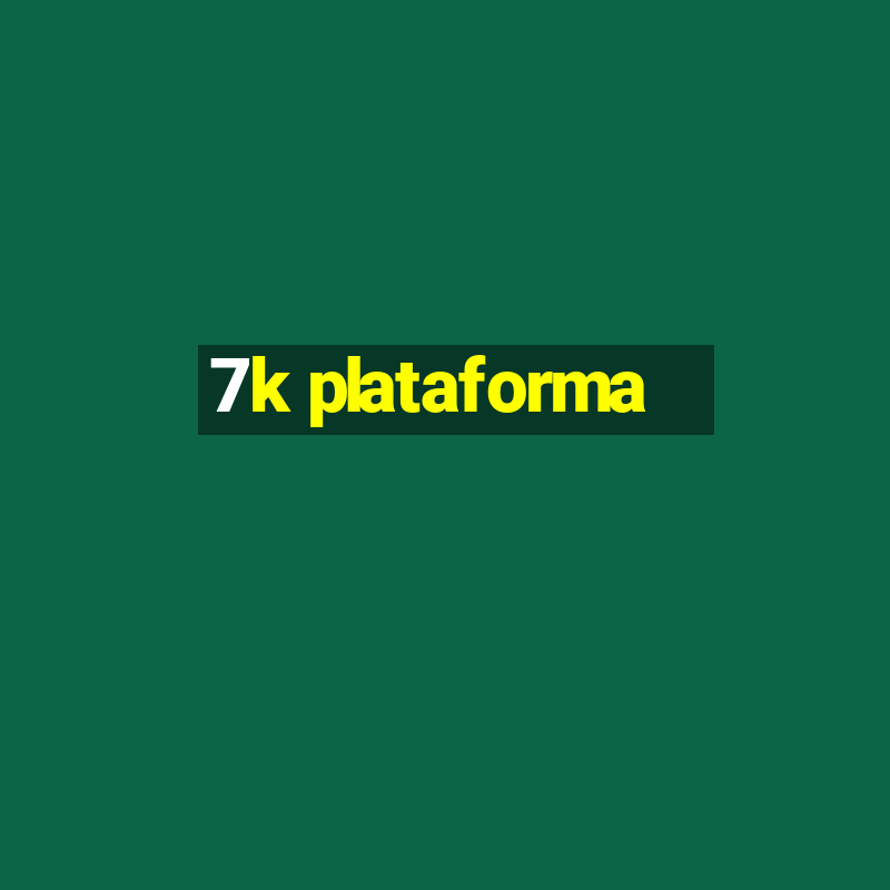 7k plataforma