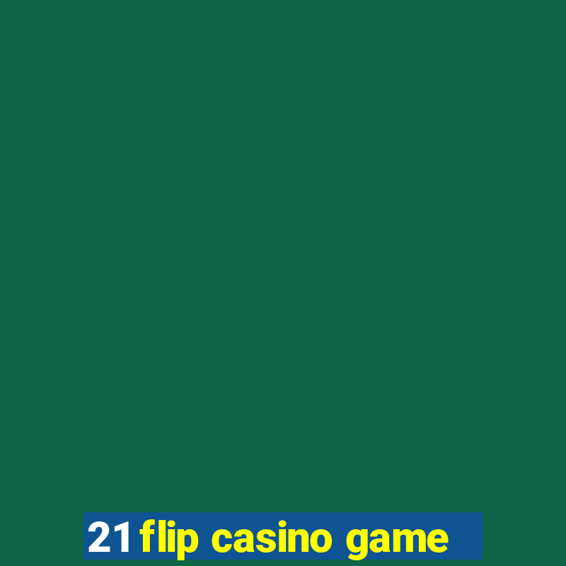 21 flip casino game