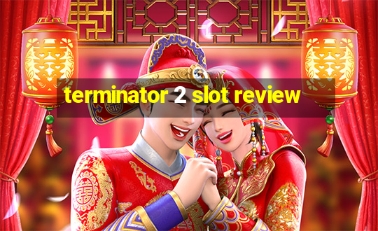 terminator 2 slot review