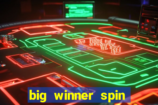 big winner spin and win money