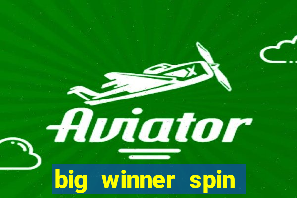 big winner spin and win money