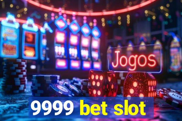 9999 bet slot